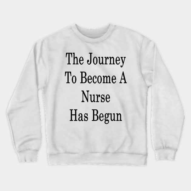 The Journey To Become A Nurse Has Begun Crewneck Sweatshirt by supernova23